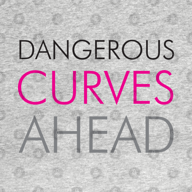 Dangerous Curves Ahead Funny T Shirt TeePublic